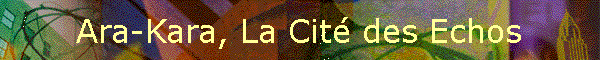 Ara-Kara, La Cit des Echos