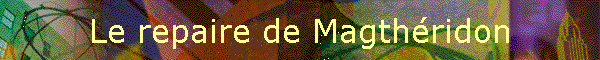 Le repaire de Magthridon