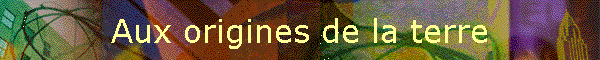 Aux origines de la terre