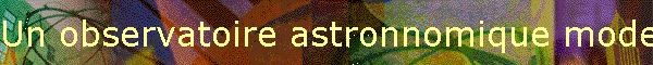 Un observatoire astronnomique moderne