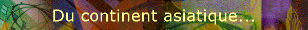 Du continent asiatique...