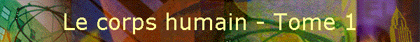 Le corps humain - Tome 1