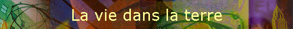 La vie dans la terre